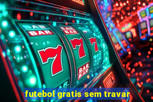 futebol gratis sem travar